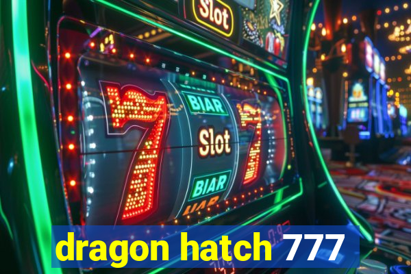 dragon hatch 777